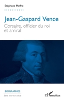 Jean-Gaspard Vence: Corsaire, officier du roi et amiral (Biographies) (French Edition) 2336483939 Book Cover
