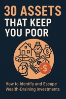 30 Assets That Keep You Poor B0FBHX7FHS Book Cover