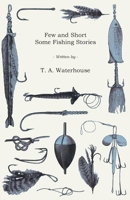 Few and Short - Some Fishing Stories 147333120X Book Cover