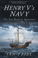 Henry V's Navy: The Sea-Road to Agincourt and Conquest 1413-1422 0750994150 Book Cover