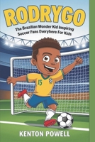 Rodrygo: The Brazilian Wonder Kid Inspiring Soccer Fans Everywhere for Kids B0DPT3TT95 Book Cover
