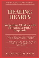 Healing Hearts: Supporting Children with Rejection Sensitive Dysphoria: From Understanding the Brain to Building Coping Skills: a Comprehensive Approach for Parents, Teachers, and Caregivers B0DYWMX8MF Book Cover