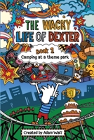 The Wacky Life Of Dexter: Book 1 Camping at a theme park 1739405501 Book Cover