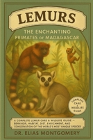 Lemurs – The Enchanting Primates of Madagascar: A Complete Lemur Care & Wildlife Guide – Behavior, Habitat, Diet, Enrichment, and Conservation of the World’s Most Unique Primate Species B0FX76TWXK Book Cover
