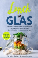 Lunch im Glas: Gesunde und leckere Mahlzeiten zum Vorbereiten und Mitnehmen! Die ultimative Mittagspause to go! inkl. Meal Prep Rezepten (German Edition) 1660115353 Book Cover
