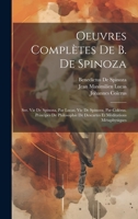 Oeuvres Complètes De B. De Spinoza: Ser. Vie De Spinoza, Par Lucas. Vie De Spinoza, Par Colérus. Principes De Philosophie De Descartes Et Méditations Métaphysiques 1019431601 Book Cover