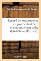 Recueil de Jurisprudence Du Pays de Droit A(c)Crit Et Coutumier, Par Ordre Alphaba(c)Tique 2013622112 Book Cover