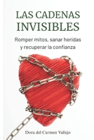 LAS CADENAS INVISIBLES: Romper mitos, sanar heridas y recuperar la confianza B0FT1KSTBD Book Cover