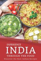 Experience India through the Food: Discover the Best Indian Recipes 1095523562 Book Cover
