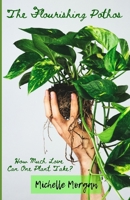 The Flourishing Pothos: How Much Love Can One Plant Take? B0CHL16C1D Book Cover
