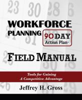 Workforce Planning 90 Day Action Plan Field Manual: Tools for Gaining a Competitive Advantage 0982256728 Book Cover