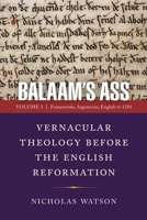 Balaam's Ass: Vernacular Theology Before the English Reformation: Volume 1: Frameworks, Arguments, English to 1250 0812253728 Book Cover