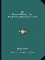 The Illustrated History of the Emulation Lodge of Improvement 0766157717 Book Cover