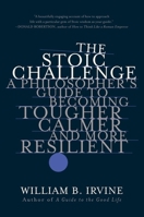 The Stoic Challenge: A Philosopher's Guide to Becoming Tougher, Calmer, and More Resilient 0393541495 Book Cover