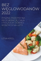 Bez WĘglowodanów 2022: Pyszne Przepisy Na RegeneracjĘ Ciala I Poczucie Dobrej Kondycji Na Lato 1837523096 Book Cover