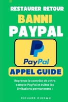 RESTAURER RETOUR BANNI PAYPAL: Comment Débloquer Un Compte PayPal Suspendu ? (French Edition) B0C5PGB9NY Book Cover