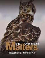 Mind over Private Matters: Relapse History & Prevention Plan 1967616469 Book Cover
