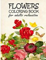 FLOWERS COLORING BOOK FOR ADULTS Relaxation: Adult Coloring Books Flowers The Magic Of Flower Mandala Color Therapy or Chromotherapy Books - The Art ... Adults Relaxation Reduce Anxiety and Stress 1726389545 Book Cover