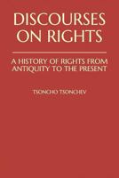 Discourses on Rights: A History of Rights from Antiquity to the Present: The Classical Greek and Roman Concepts of Rights and the Judeo-Chri 1520807899 Book Cover