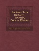 Lucian's True History - Primary Source Edition 1294852086 Book Cover