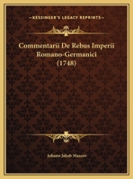 Commentarii De Rebus Imperii Romano-Germanici (1748) 1166039315 Book Cover