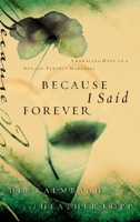 Because I Said Forever: Embracing Hope in an Imperfect Marriage 1576738523 Book Cover