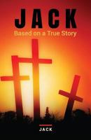 Jack: Based on a True Story 1513640178 Book Cover