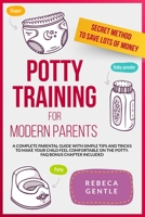 Potty Training For Modern Parents: A complete parental guide with simple tips and tricks to make your child feel comfortable on the potty. FAQ bonus chapter included B088Y29LV4 Book Cover
