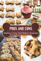 Pros And Cons: Starting A Dog Treat Bakery Business: Types Of Business Strategy B09CGBNL3X Book Cover
