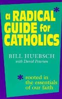 A Radical Guide for Catholics: Rooted in the Essentials of Our Faith 0896225259 Book Cover