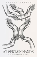 At Certain Hands: A Collection of Poems B0DVD14CMW Book Cover