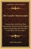 The Loseley Manuscripts: Manuscripts And Other Rare Documents, Illustrative Of English History, Biography And Manners From Henry VIII To James I 1163306282 Book Cover
