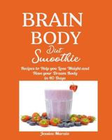 Brain Body Diet Smoothie: Recipes to Help You Lose Weight and Have Your Dream Body in 40 Days 1799061566 Book Cover