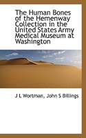 The Human Bones Of The Hemenway Collection In The United States Army Medical Museum At Washington 0548666687 Book Cover