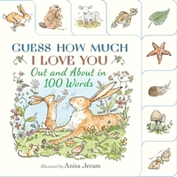 Guess How Much I Love You: Out and about in 100 Words: A Beautiful Introduction to Nature Words Set in the World of the Beloved and Bestselling Nutbro 1529526914 Book Cover