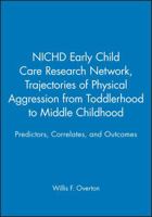 NICHD Early Child Care Research Network, Trajectories of Physical Aggression from Toddlerhood to Middle Childhood: Predictors, Correlates, and Outcomes ... Society for Research in Child Development) 1405132825 Book Cover