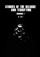 Stories Of The Bizarre & Terrifying: Omnibus 1 1447835549 Book Cover