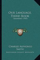 Our Language, Third Book: Grammar 1437097014 Book Cover