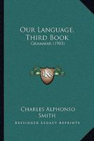 Our Language, Third Book: Grammar 1437097014 Book Cover