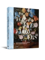 Forever Flowers: Mastery and Meaning of Flower Paintings in the Low Countries (1600-1700) 9464941901 Book Cover