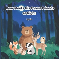 Bear Meets His Forest Friends at Night: A gentle bedtime adventure exploring the peaceful nighttime forest with friends, for kids ages 3–8 (The World of Bear) B0GFJYY771 Book Cover