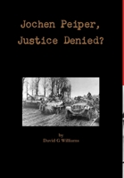 Jochen Peiper, Justice Denied 1291536124 Book Cover