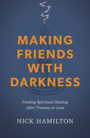 Making Friends with Darkness: Finding Spiritual Healing After Trauma or Loss B0DT8XZWYL Book Cover