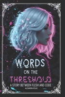 Words on the Threshold: A story between flesh and code (Spanish Edition) B0GCJNW5GD Book Cover