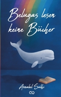 Belugas lesen keine Bücher 3384726650 Book Cover