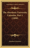 The Aberdeen University Calendar, Part 1 1437172407 Book Cover