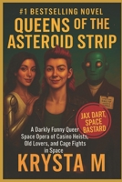 Queens of the Asteroid Strip: A Darkly Funny Queer Space Opera of Casino Heists, Old Lovers, and Cage Fights in Space B0FVG41G61 Book Cover