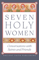 Seven Holy Women: Conversations with Saints and Friends 1944967850 Book Cover