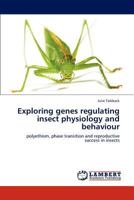 Exploring genes regulating insect physiology and behaviour: polyethism, phase transition and reproductive success in insects 3846503975 Book Cover