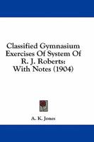 Classified Gymnasium Exercises of System of R. J. Roberts 1436808022 Book Cover